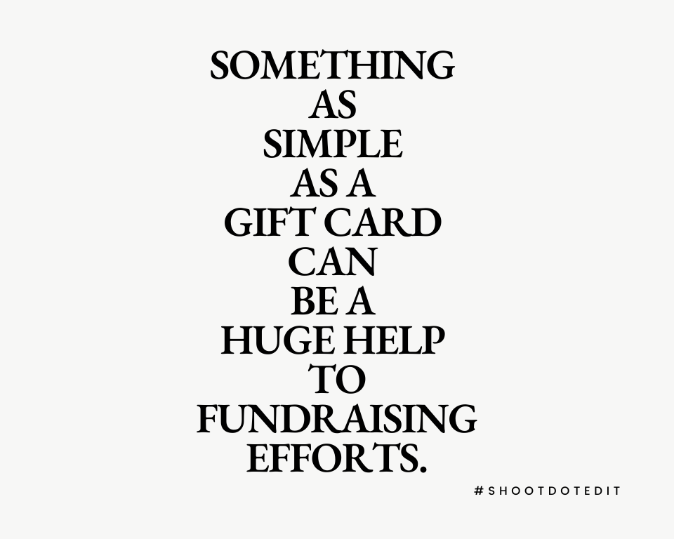 Something as simple as a gift card can be a huge help to fundraising efforts.