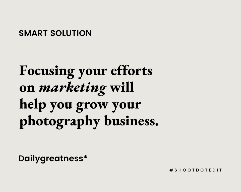 Infographic stating focusing your efforts on marketing will help you grow your photography business