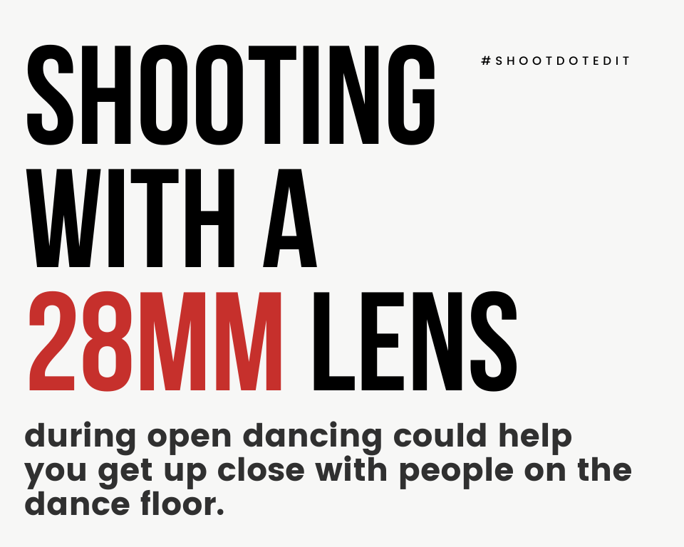 Shooting with a 28mm lens during open dancing could help you get up close with people on the dance floor.