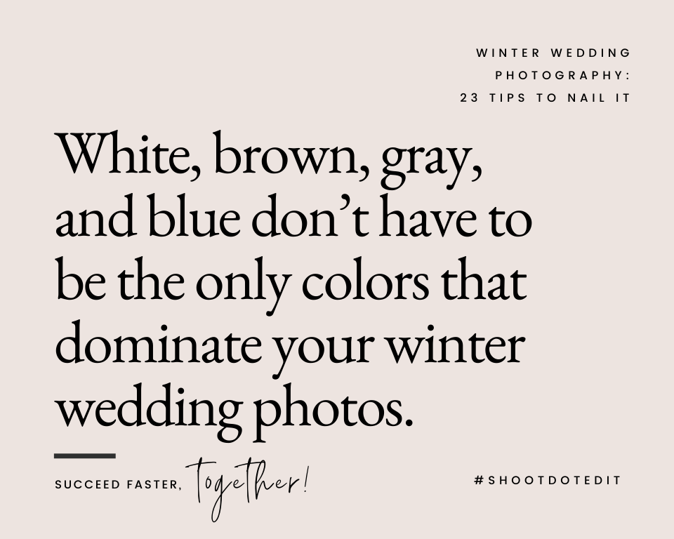 White, brown, gray, and blue don’t have to be the only colors that dominate your winter wedding photos.