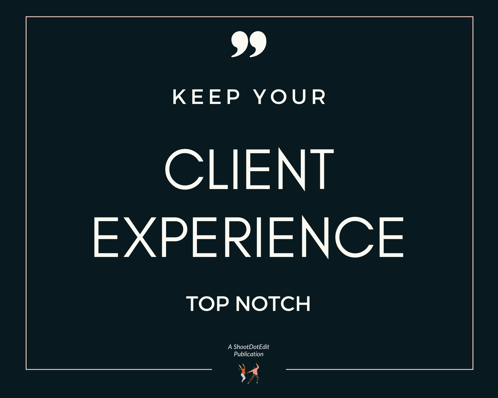 Infographic stating keep your client experience top notch