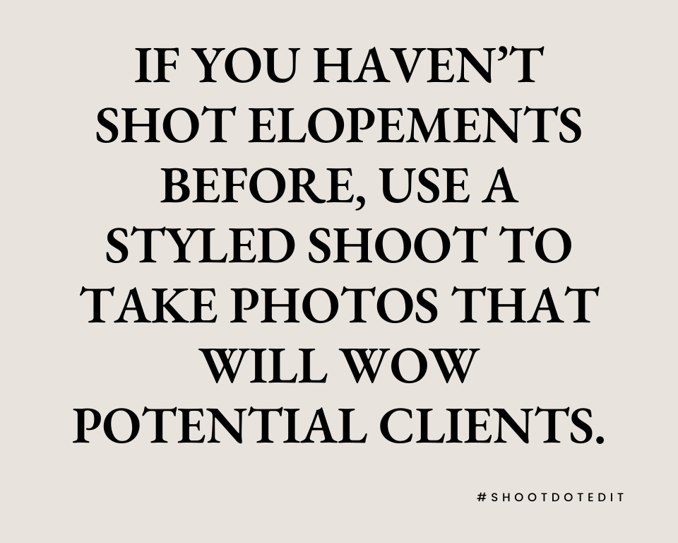 infographic stating if you haven’t shot elopements before, use a styled shoot to take photos that will wow potential clients