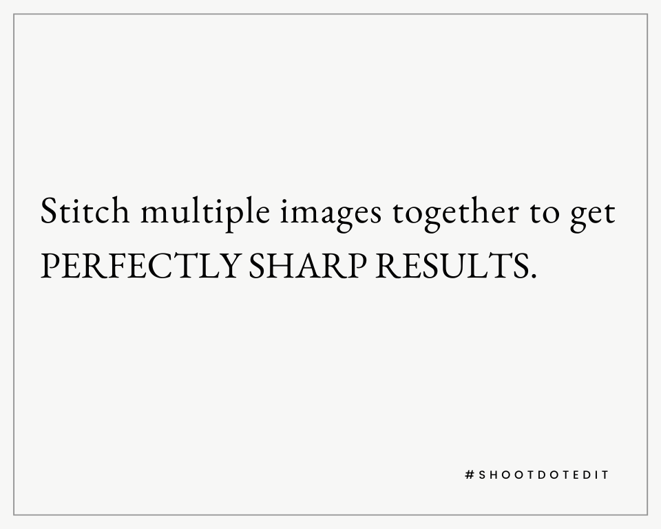 Infographic stating stitch multiple images together to get perfectly sharp results