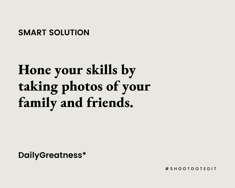 Infographic stating hone your skills by taking photos of your family and friends