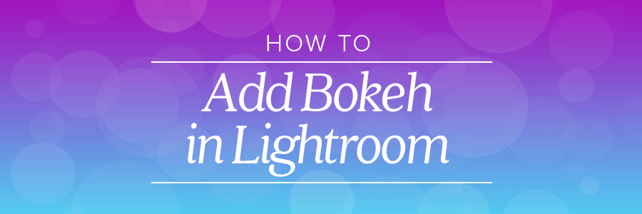 how to add bokeh in lightroom