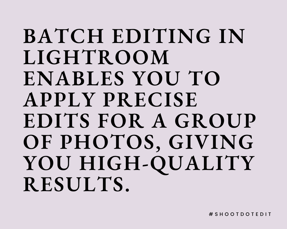 infographic stating batch editing in lightroom enables you to apply precise edits for a group of photos giving you high quality results