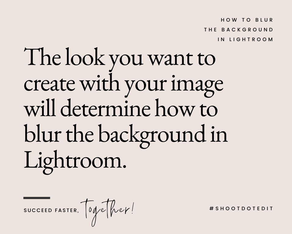 infographic stating the look you want to create with your image will determine how to blur the background in lightroom