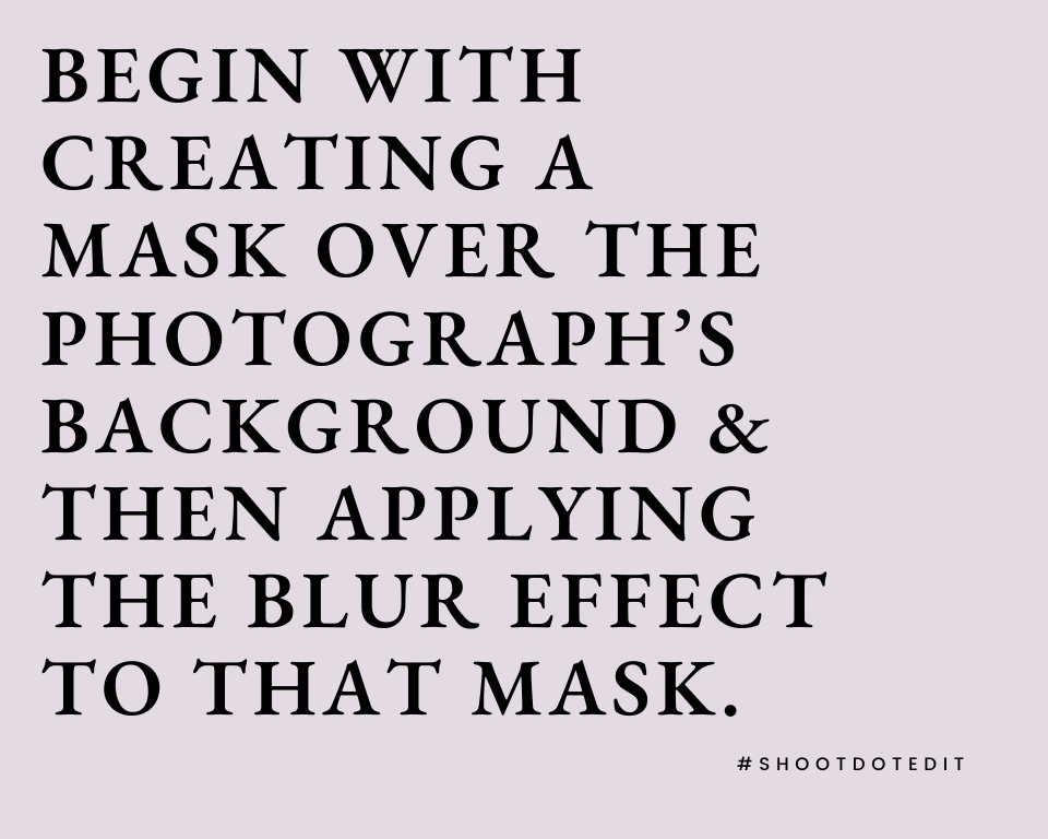 infographic stating egin with creating a mask over the photograph’s background & then applying the blur effect to that mask