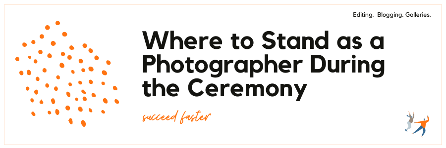 Where to Stand as a Photographer During the Ceremony