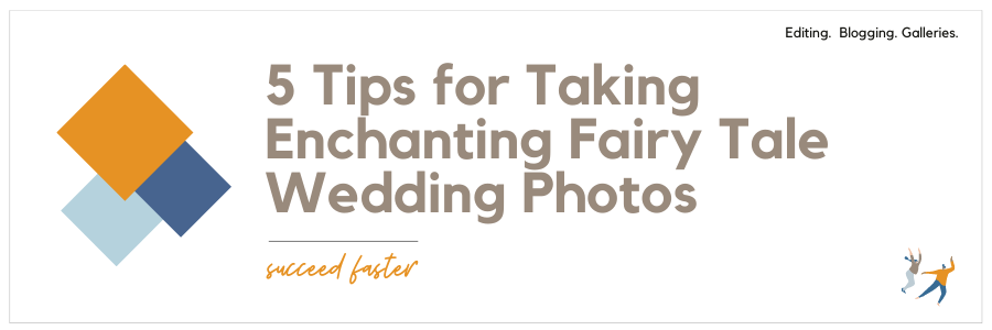 5 Tips for Taking Enchanting Fairy Tale Wedding Photos