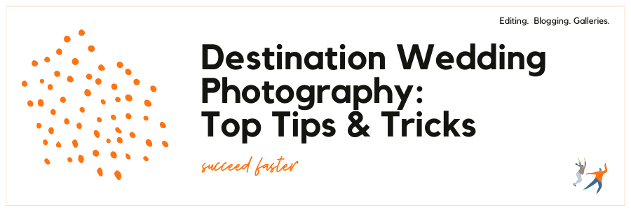 Destination Wedding Photography: Top Tips & Tricks