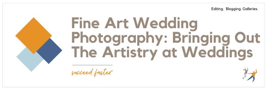 Fine Art Wedding Photography: Bringing Out The Artistry at Weddings