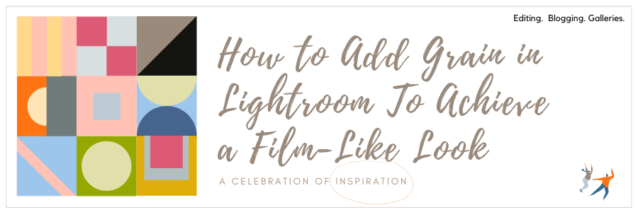 How to Add Grain in Lightroom To Achieve a Film-Like Look