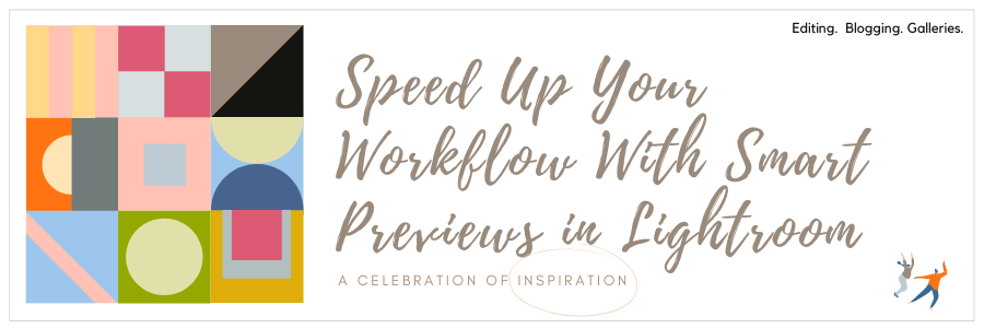 Speed Up Your Workflow With Smart Previews in Lightroom
