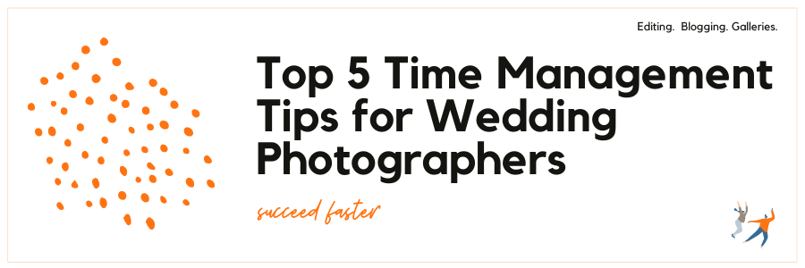 Top 5 Time Management Tips for Wedding Photographers