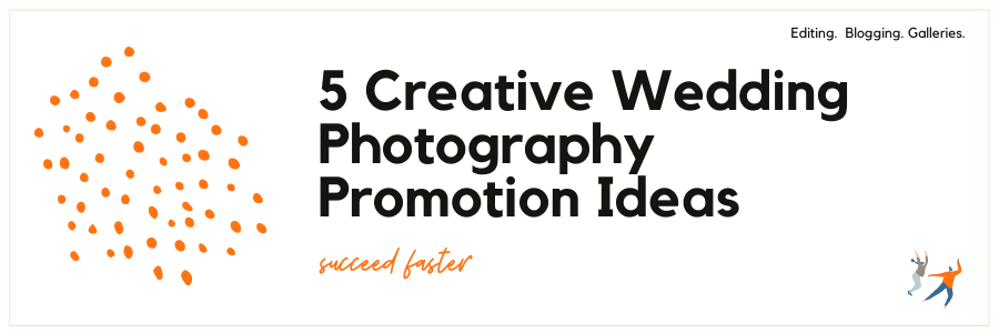 5 Creative Wedding Photography Promotion Ideas