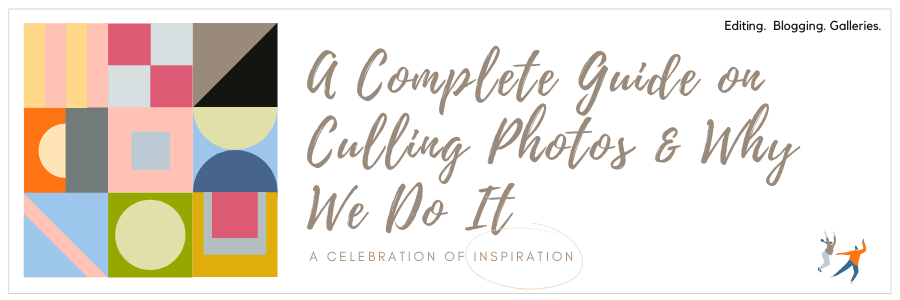 A Complete Guide On Culling Photos & Why We Do It