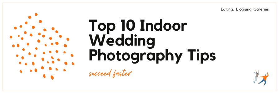 Top 10 Tips for Indoor Wedding Photography