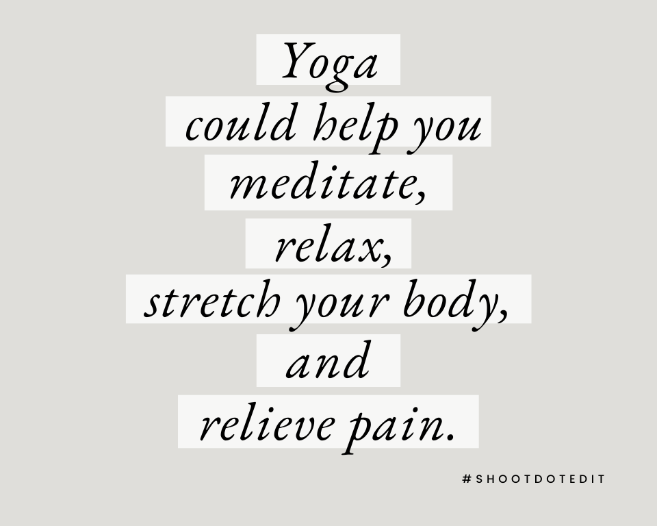 infographic stating yoga could help you meditate, relax, stretch your body, and relieve pain