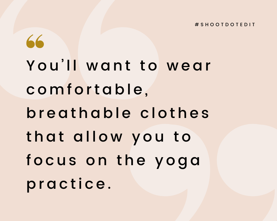 infographic stating you’ll want to wear comfortable, breathable clothes that allow you to focus on the yoga practice