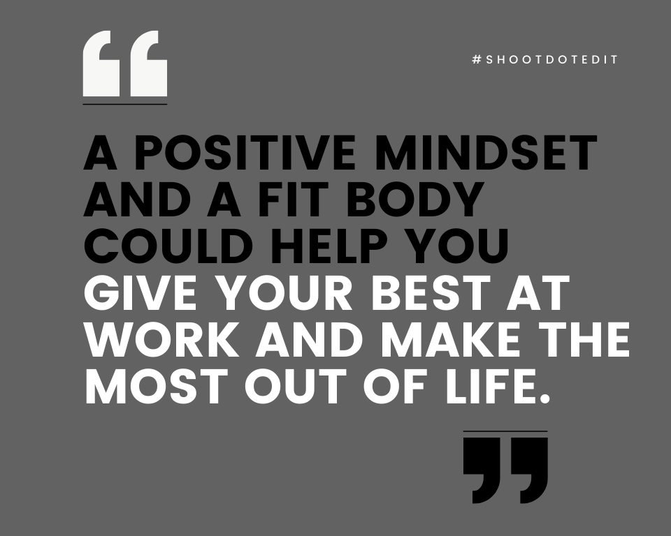 infographic stating a positive mindset and a fit body could help you give your best at work and make the most out of life