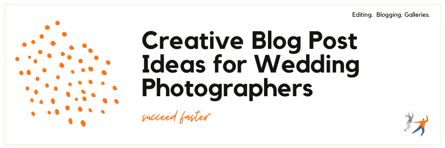 201 Creative Blog Post Ideas for Wedding Photographers