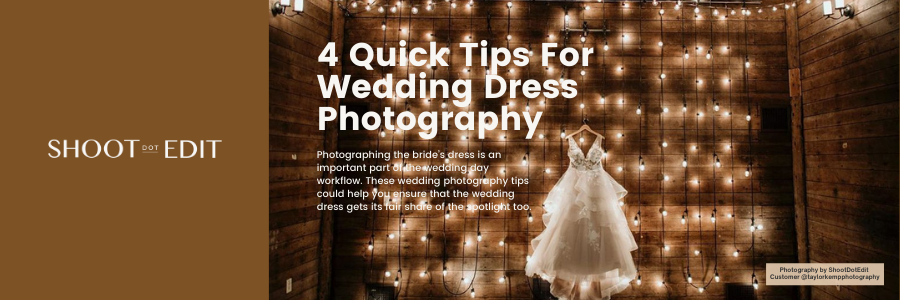 4 Quick Tips for Shooting the Wedding Dress