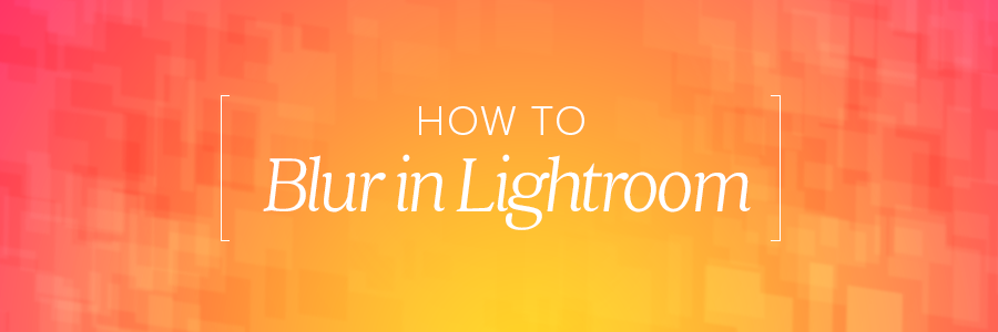 how to blur in lightroom