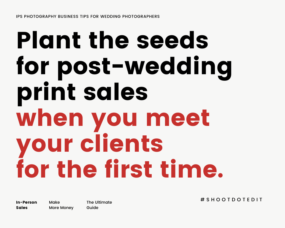 infographic stating plant the seeds for post-wedding print sales when you meet your clients for the first time