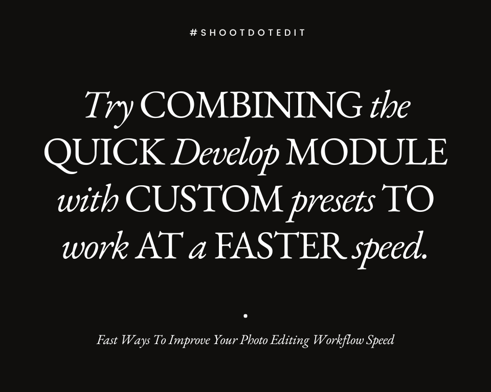 infographic stating try combining the quick develop module with custom presets to work at a faster speed