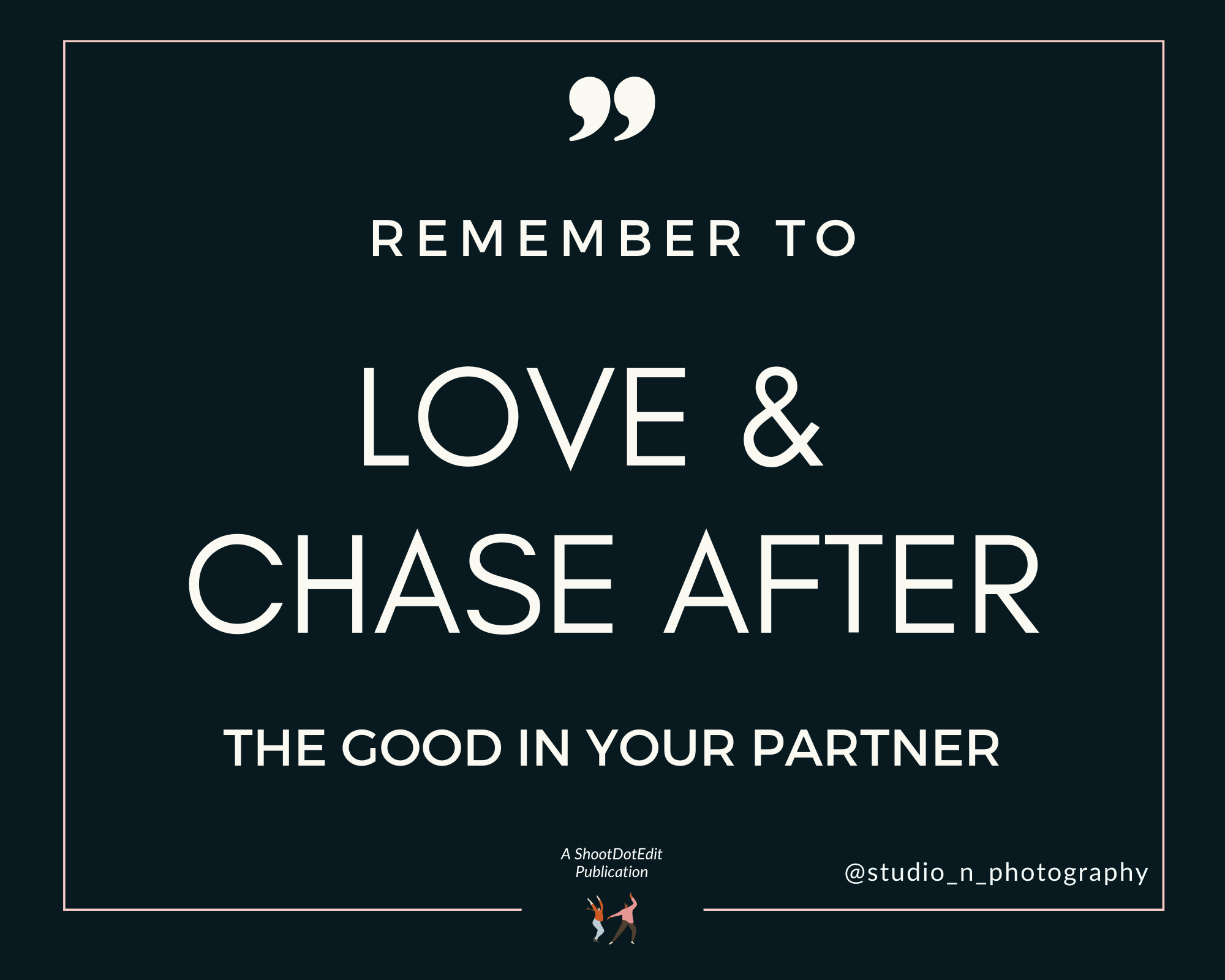 Infographic stating remember to love and chase after the good in your partner as a husband and wife photography team