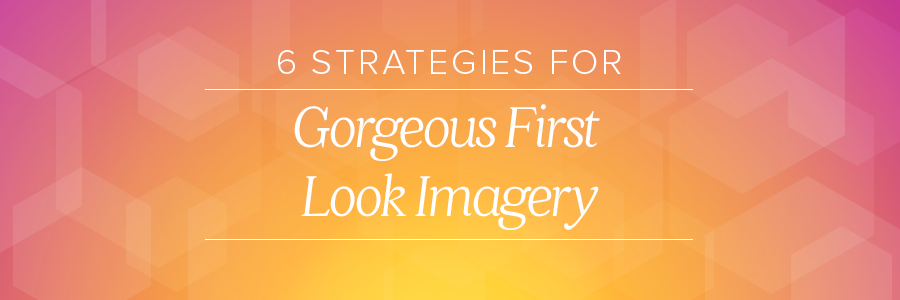 6 strategies to gorgeous first look imagery