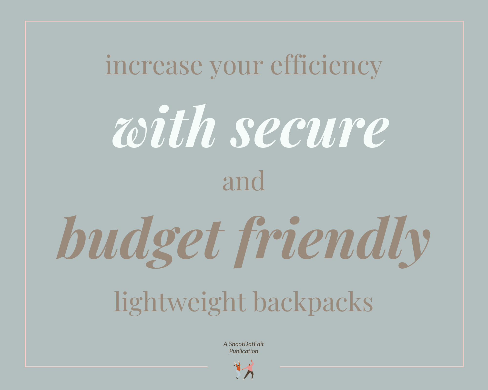 Infographic stating increase your efficiency with secure and budget friendly lightweight backpacks