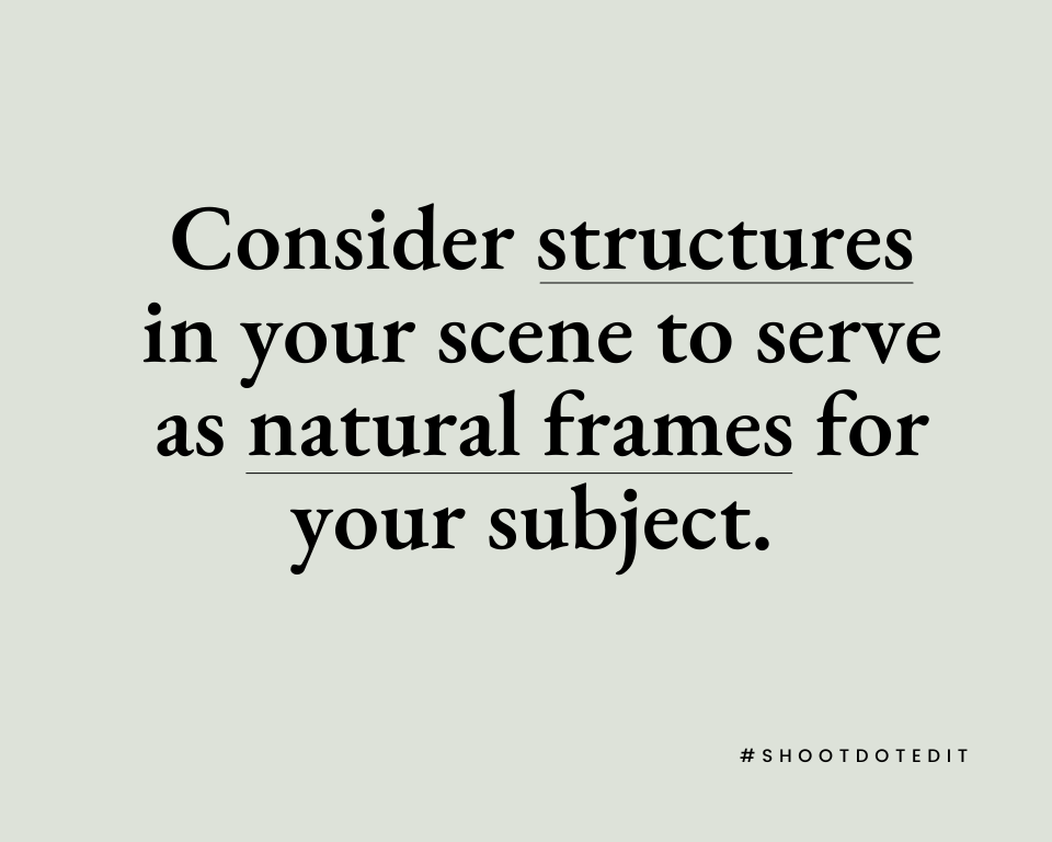 Infographic stating consider structures in your scene to serve as natural frames for your subject