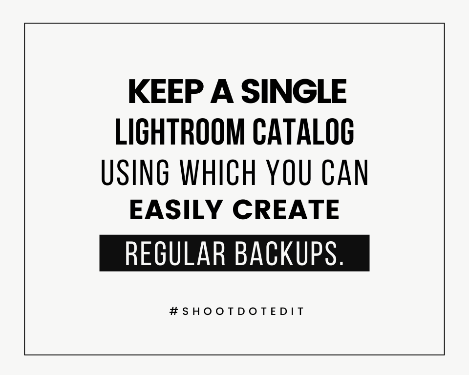 infographic stating keep a single Lightroom catalog using which you can easily create regular backups