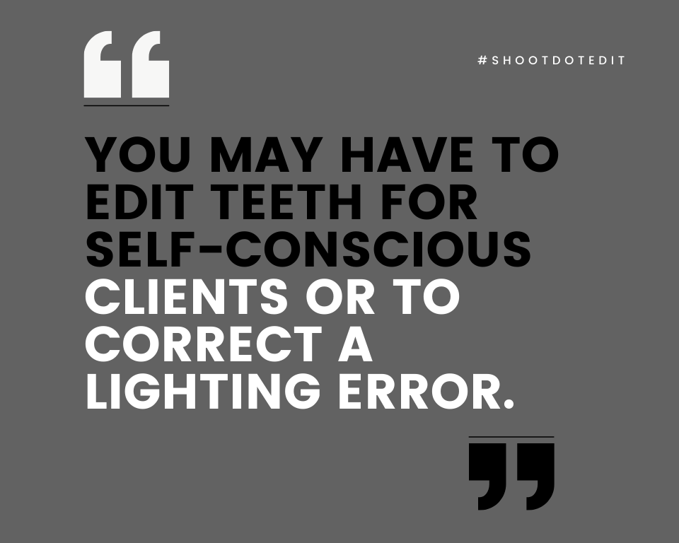 infographic stating you may have to edit teeth for self-conscious clients or to correct a lighting error