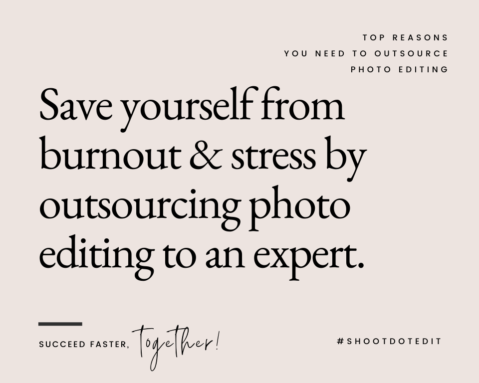 infographic stating save yourself from burnout & stress by outsourcing photo editing to an expert