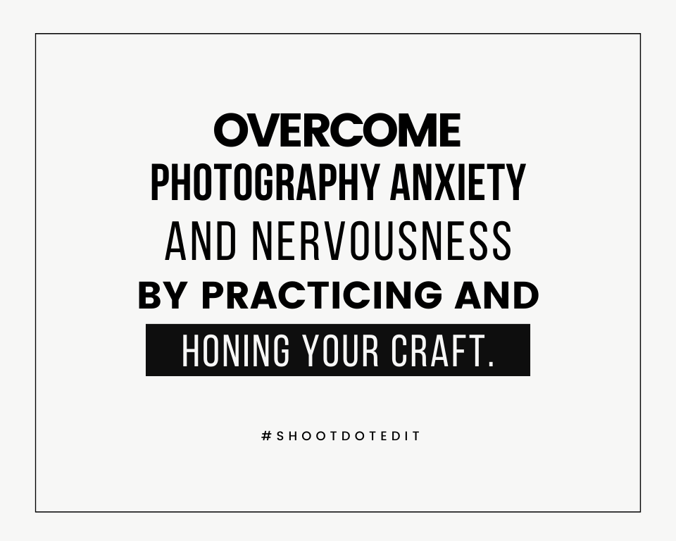 infographic stating overcome photography anxiety and nervousness by practicing and honing your craft