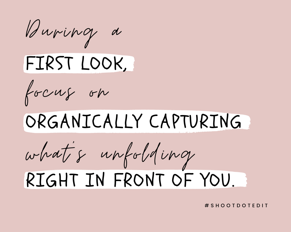 infographic stating during a first look, focus on organically capturing what’s unfolding right in front of you