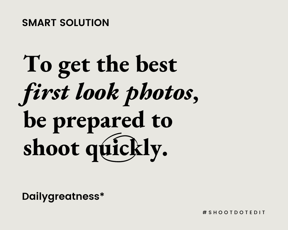 infographic stating to get the best first look photos, be prepared to shoot quickly