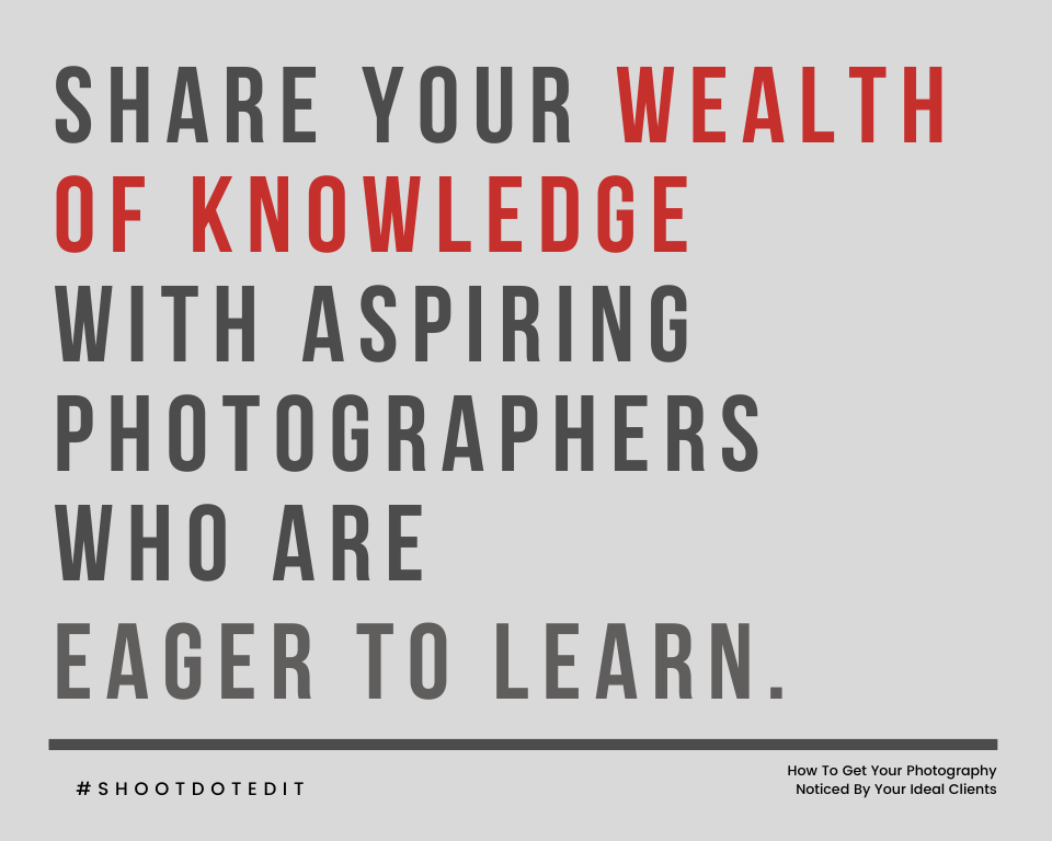 infographic stating share your wealth of knowledge with aspiring photographers who are eager to learn