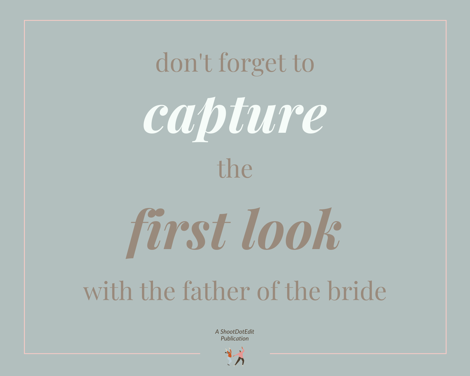 Infographic stating don't forget to capture the first look with the father of the bride