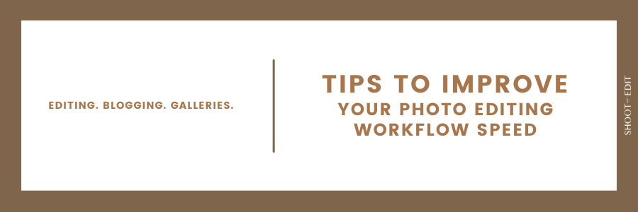 Tips To Improve Your Photo Editing Workflow Speed