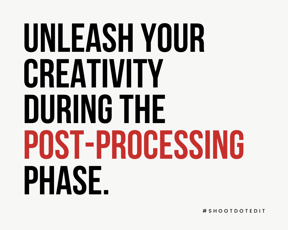 infographic stating unleash your creativity during the post-processing phase