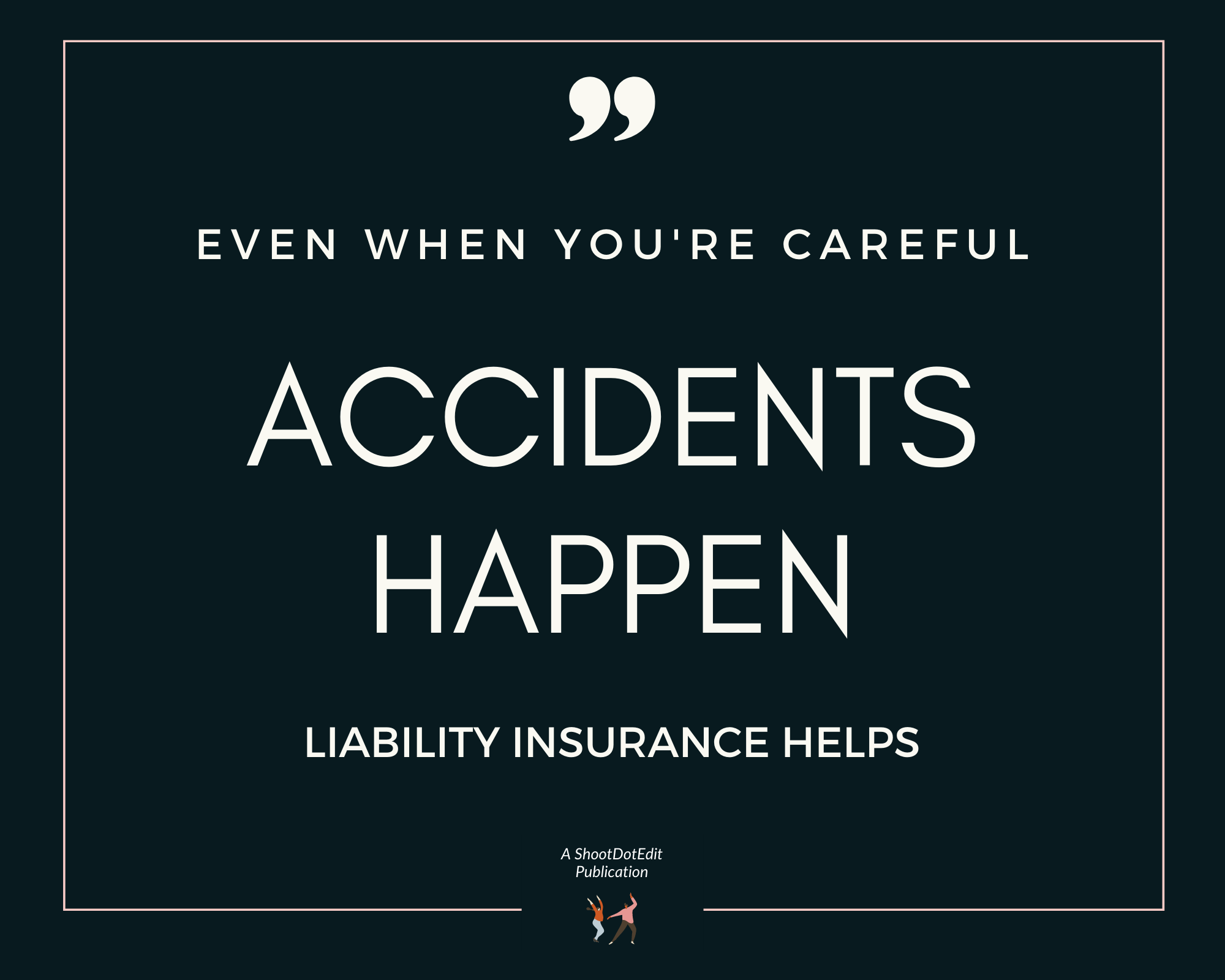 Graphic displaying - Even when you're careful accidents happen liability insurance helps