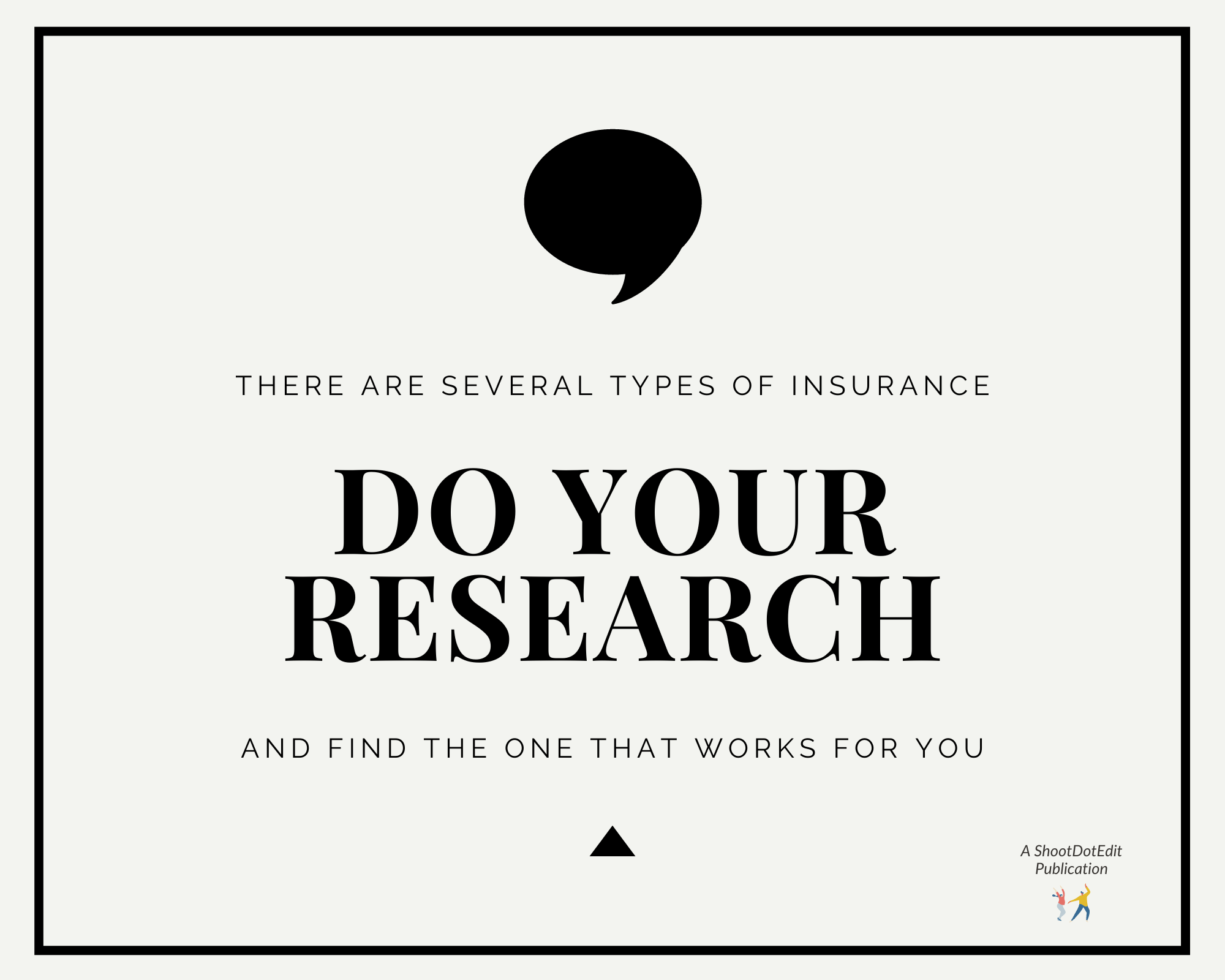 Graphic displaying - There are several types of insurance. Do your research & find the one that works for you