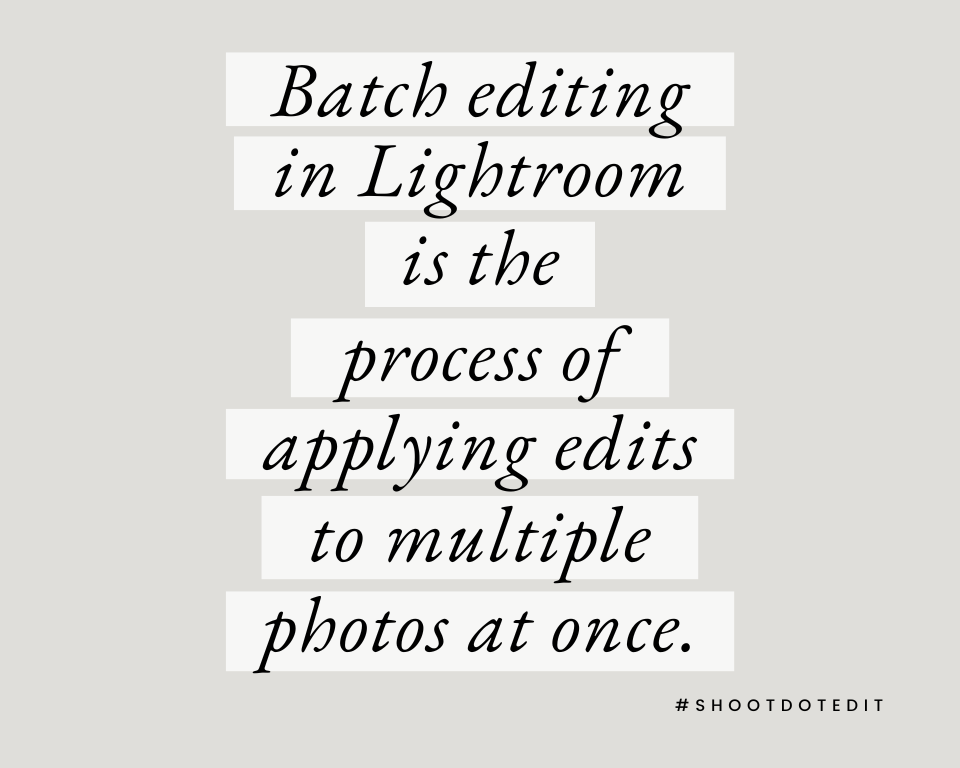 infographic stating batch editing in lightroom is the process of applying edits to multiple photos at once